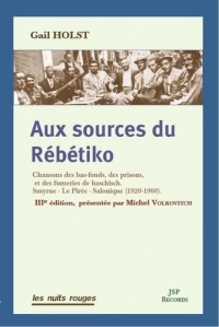 Aux Sources du Rébétiko (NED 2022): Chansons des bas-fonds, des prisons, et des fumeries de haschisch. Smyrne - Le Pirée - Salonique (1920-1960).