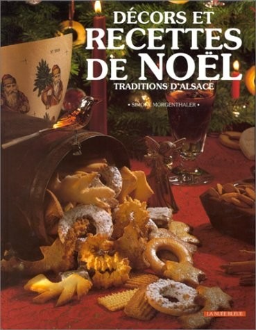 Recettes et décors de Noël: Traditions d'Alsace