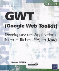 GWT (Google Web Toolkit) - Développez des Applications Internet Riches (RIA) en Java