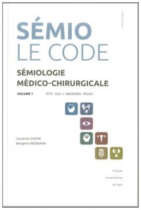 Sémiologie médico-chirurgicale, le code : Volume 1, Tête - cou, abdomen - pelvis