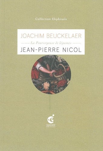 La Pourvoyeuse de légumes : Une lecture de La Pourvoyeuse de légumes (3e quart du XVIe siècle) de Joachim Beuckelaer, musée des beaux-arts, Valenciennes