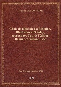 Choix de fables de La Fontaine. Illustrations d'Oudry, reproduites d'après l'édition Desaint et Sail