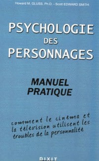 Psychologie des personnages : Manuel pratique Comment le cinéma et la télévision utilisent les troubles de la personnalité