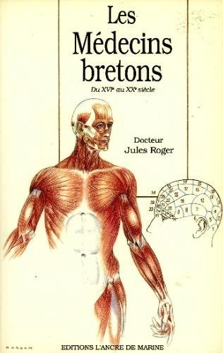 Les médecins bretons du XVIe au XXe siècle: Biographie et bibliographie