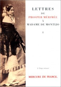 Lettres de Prosper Mérimée à Madame de Montijo, Tome 1