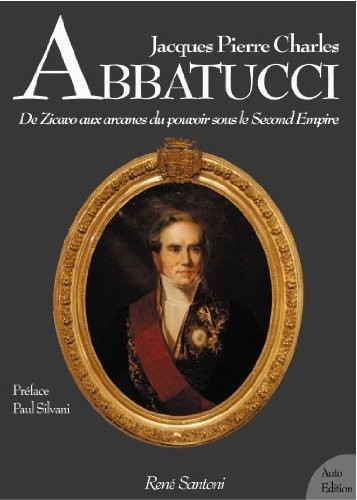 Jacques Pierre Charles Abbatucci De Zicavo aux arcanes du pouvoir sous le second empire