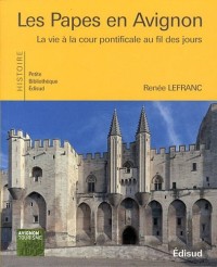 Les Papes en Avignon : La vie à la cour pontificale au fil des jours