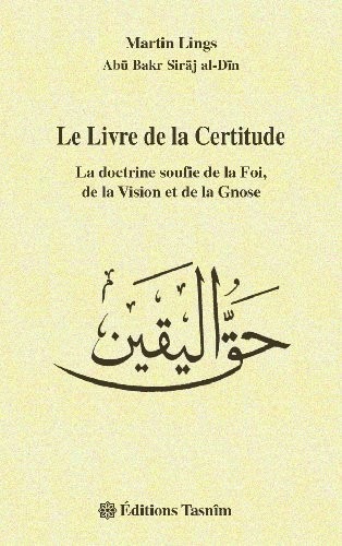 Le Livre de la Certitude : la doctrine soufie de la Foi, de la Vision et de la Gnose