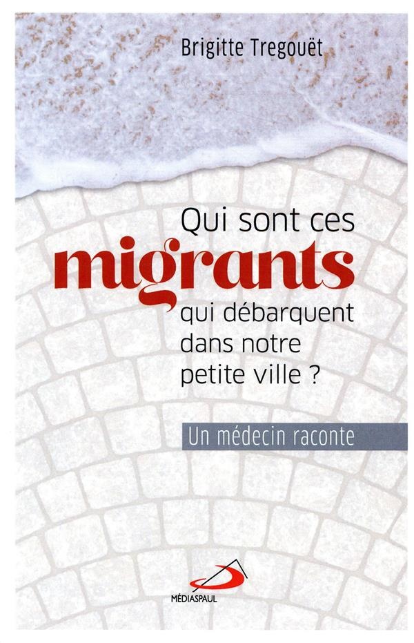 Qui sont ces migrants qui débarquent dans notre petite ville ? : Un médecin raconte