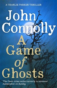 A Game of Ghosts: A Charlie Parker Thriller: 15.  From the No. 1 Bestselling Author of A Time of Torment