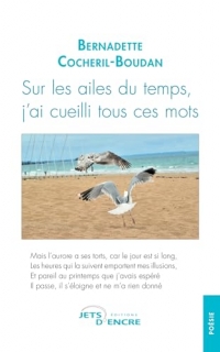 Sur les ailes du temps, j'ai cueilli tous ces mots