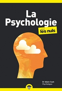 La psychologie pour les Nuls : Livre de développement personnel, Découvrir les principes de la psychologie, Retrouver la confiance en soi et penser différemment grâce à la psychologie moderne