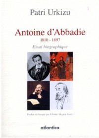 Antoine d'Abbadie 1810-1897 - Essai biographique