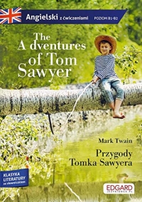 The Adventures of Tom Sawyer Przygody Tomka Sawyera: Angielski z ćwiczeniami poziom B1-B2