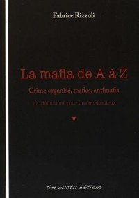 La mafia de A à Z : Crime organisé, mafias, antimafia : 160 définitions pour un état des lieux
