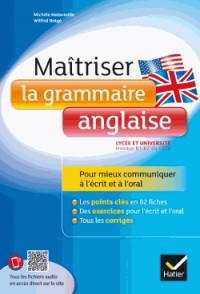 Maîtriser la grammaire anglaise à l'écrit et à l'oral: pour mieux communiquer à l'écrit et à l'oral - Lycée et université (B1-B2)