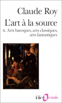 L'Art à la source, tome 2 : arts baroques, arts classiques, arts fantastiques