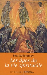 Les âges de la vie spirituelle : Des Pères du désert à nos jours