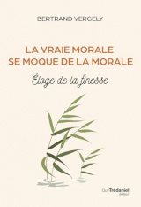 La vraie morale se moque de la morale. - La vertu de vivre