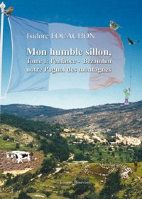 Mon humble sillon - Tome 1 : l'enfance - Bezaudun, notre Pagnol des montagnes