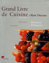 Grand Livre de Cuisine d'Alain Ducasse : Desserts et pâtisserie