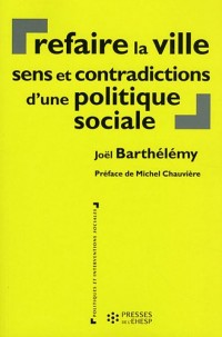 Refaire la ville : Sens et contradictions d'une politique sociale