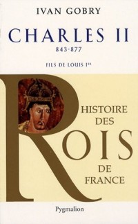 Charles II Le Chauve : Fils de Louis Ier le Pieux, 840-877