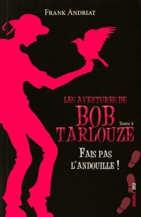 Les aventures de Bob Tarlouze, Tome 4 : Fais pas l'andouille !