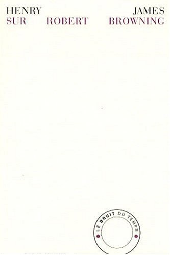 Sur Robert Browning : La vie privée suivie de deux essais