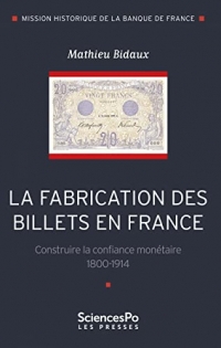 La fabrication des billets en France: Construire la confiance monétaire 1800-1914