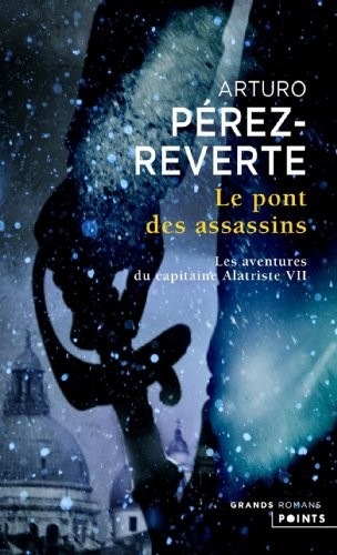 Le Pont des assassins. Les Aventures du Capitaine Alatriste, t. 7