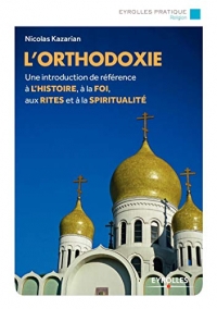 L'orthodoxie: Une introduction de référence à l'histoire, à la foi, aux rites et à la spiritualité
