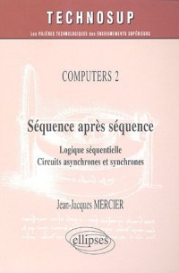 Séquence après séquence : Logique séquentielle, circuits asynchrones et synchrones