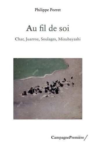Au fil de soi: Char, Juarroz, Soulages, Mizubayashi