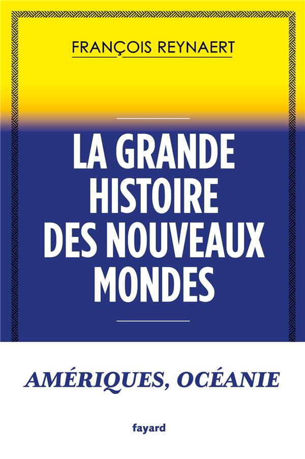 La grande histoire des Nouveaux Mondes: Amériques, Océanie