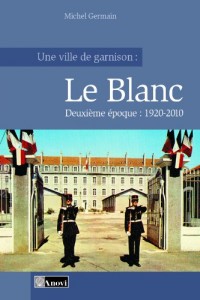 Une ville de garnison : Le Blanc - Tome 2 : 1920-2010