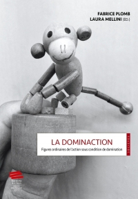 La Dominaction. Figures Ordinaires de l'Action Sous Condition de Domi
