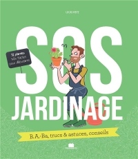 SOS jardinage : B.A.-Ba, trucs & astuces, conseils