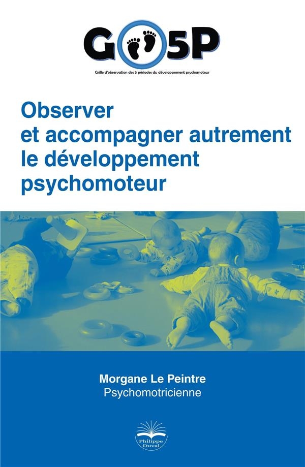 Observer et accompagner autrement le développement psychomoteur.: GO5P