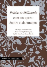 « Pelléas et Mélisande » cent ans après : études et documents