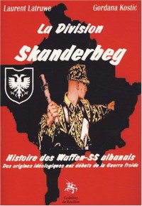 La division Skanderbeg : Histoire des Waffen-SS albanais des origines idéologiques aux débuts de la guerre froide
