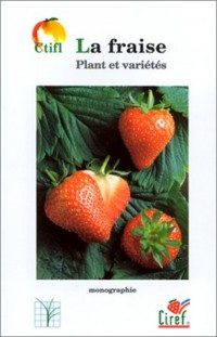 La fraise : 2 volumes : Tome 1, Plant et variétés ; Tome 2, Maîtrise de la production