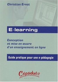 E-learning : Conception et mise en oeuvre d'un enseignement en ligne - Guide pratique pour une e-pédagogie
