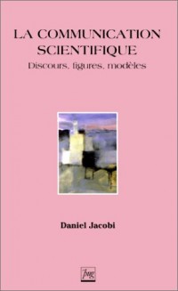 La communication scientifique : Discours, figures, modèles