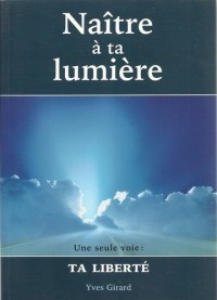 Naître à ta lumière - Une seule voie : Ta liberté