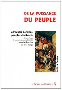 De la puissance du peuple : Tome 5, Peuples dominés, peuples dominantes