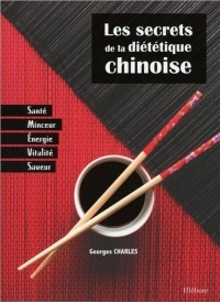 Les secrets de la diététique chinoise - Santé, minceur, énergie, vitalité, saveur