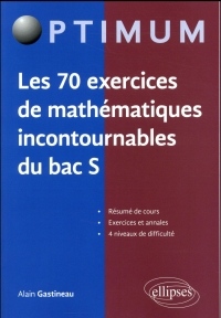 LES 70 EXERCICES DE MATHÉMATIQUES INCONTOURNABLES DU BAC S