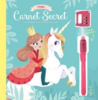 Mon carnet secret (licorne et princesse) : Avec un stylo à encre invisible et un cadenas à code chiffré !