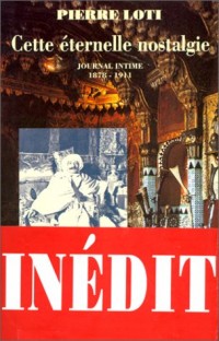 Cette éternelle nostalgie. Journal intime, 1878-1911